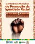 Conferência Municipal de Promoção da Igualdade Racial Conferência Municipal de Promoção da Igualdade Racial